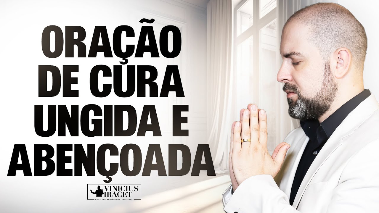 ORAÇÃO PROFÉTICA DE CURA, UNGIDA E ABENÇOADA - @viniciusiracet2