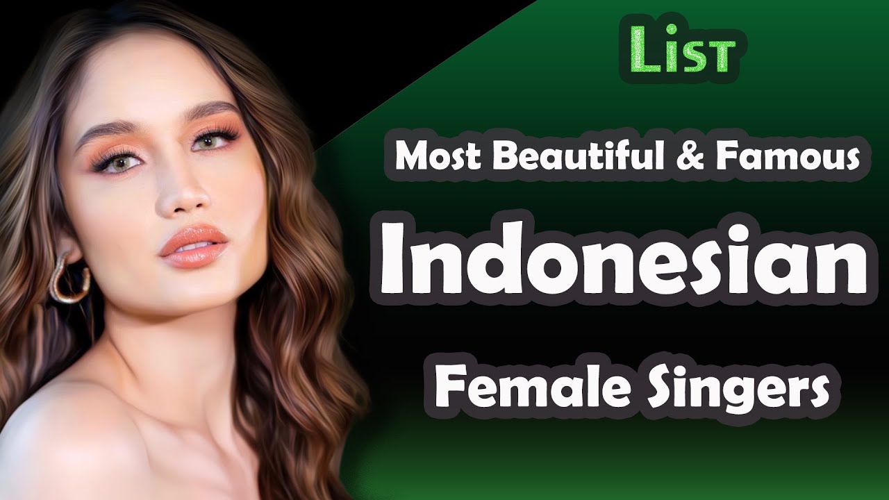 List , Most Beautiful and Famous Indonesian   Female Singers