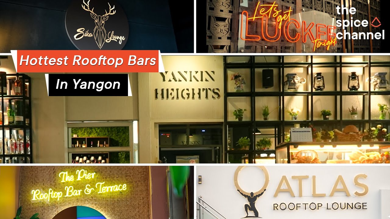 The Hottest Rooftop Bars In Yangon /ရန်ကုန်မြို့ကထိုင်လို့ကောင်းတဲ့ Rooftop Bar (၅) ဆိုင်