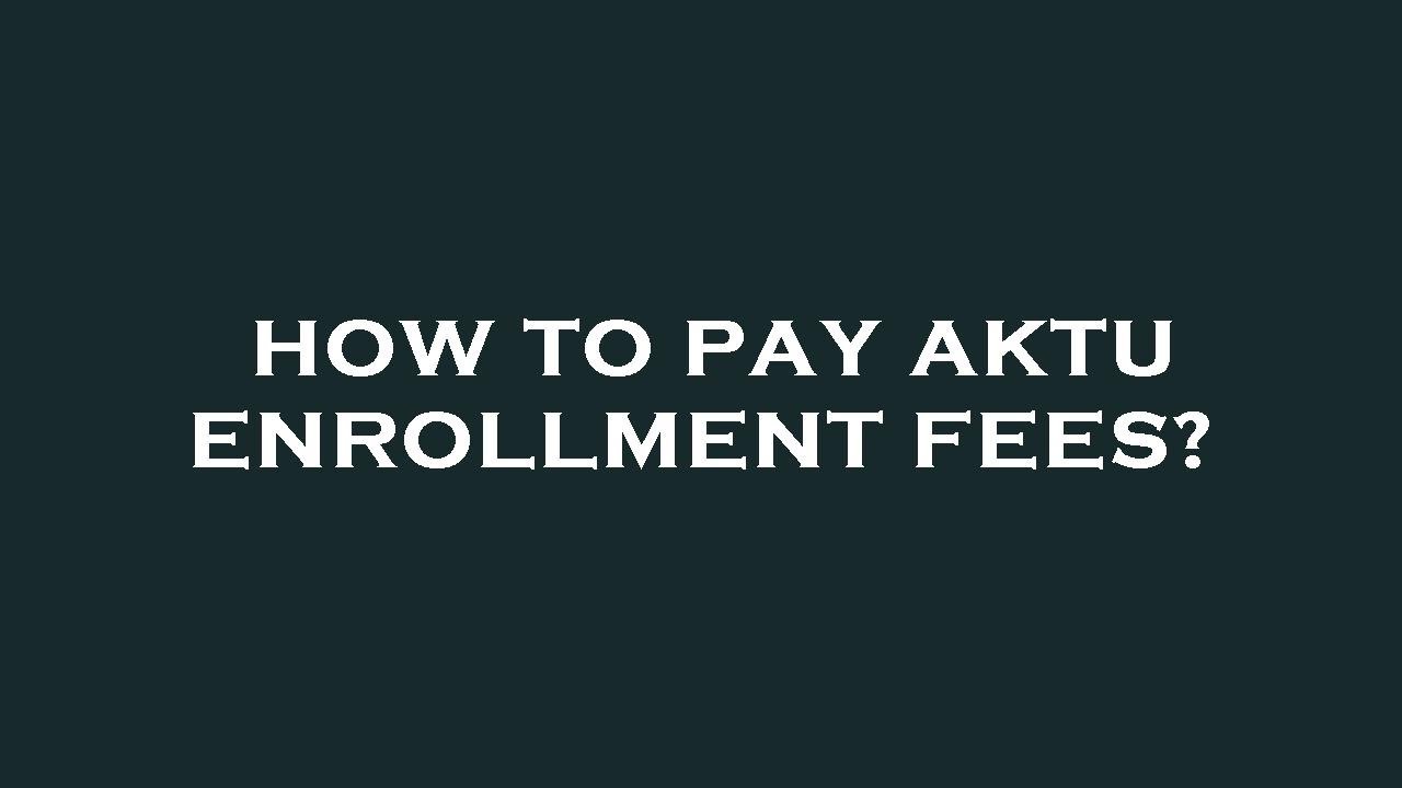How to pay aktu enrollment fees?