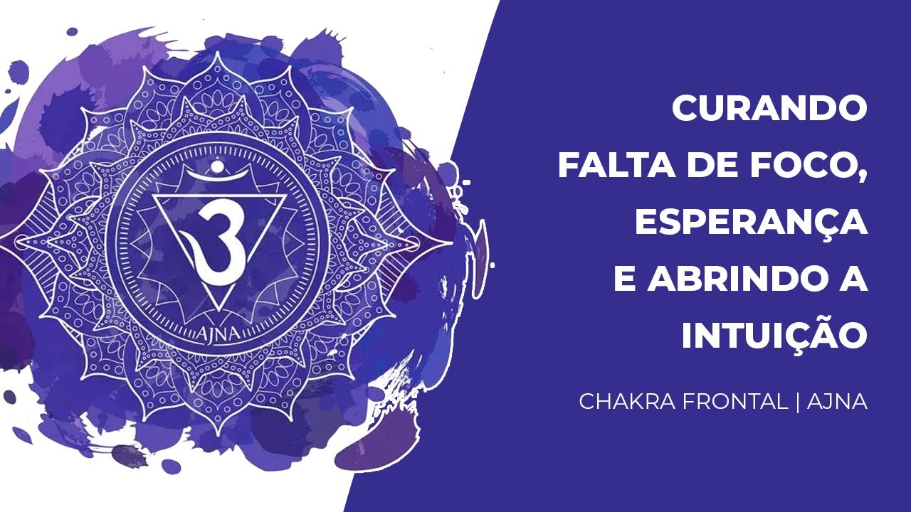 Meditação Chakra Frontal - Curando Falta de Foco e de Esperança, Abertura da Intuição - MANTRA OM