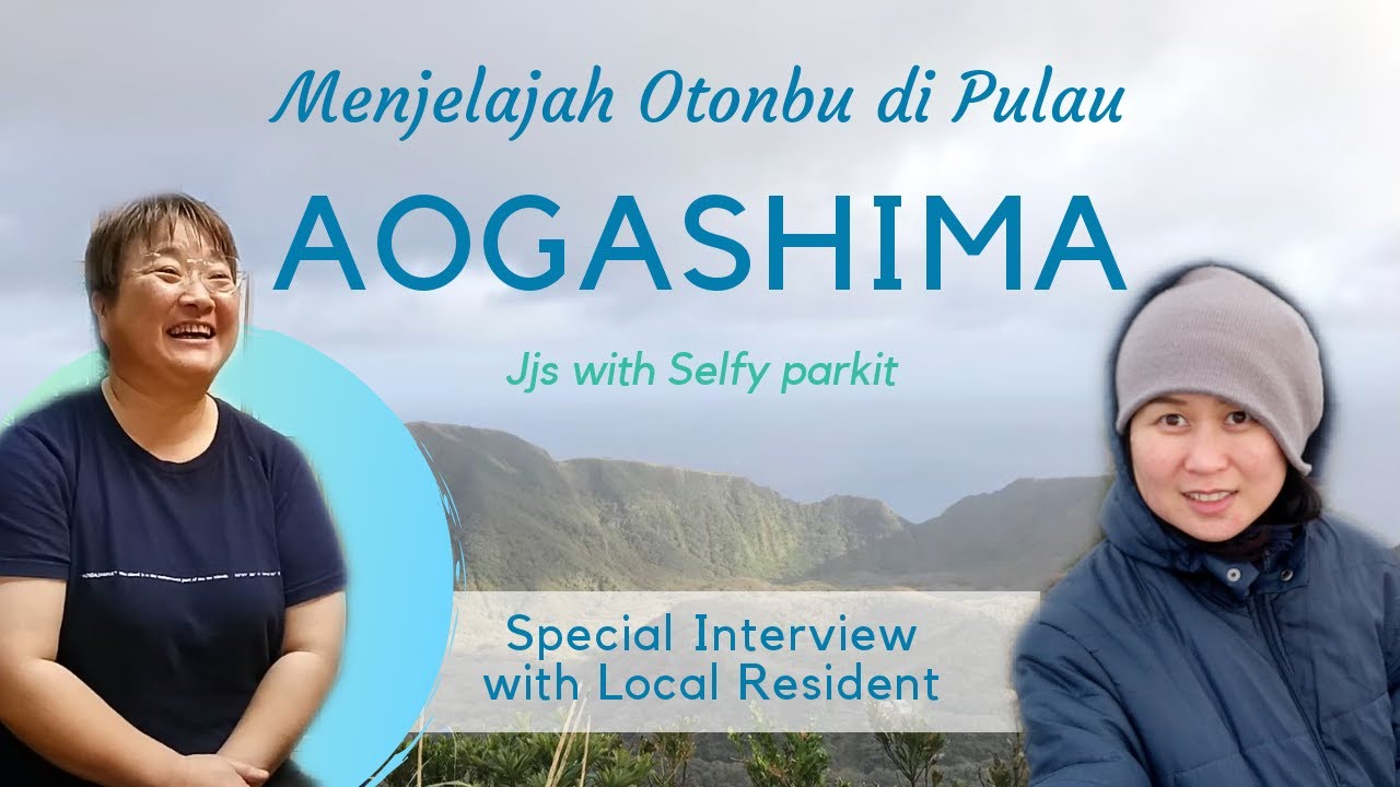 Menjelajah Otonbu di Pulau Aogashima - Explore the Otonbu in Aogashima island, Jjs with Selfy parkit