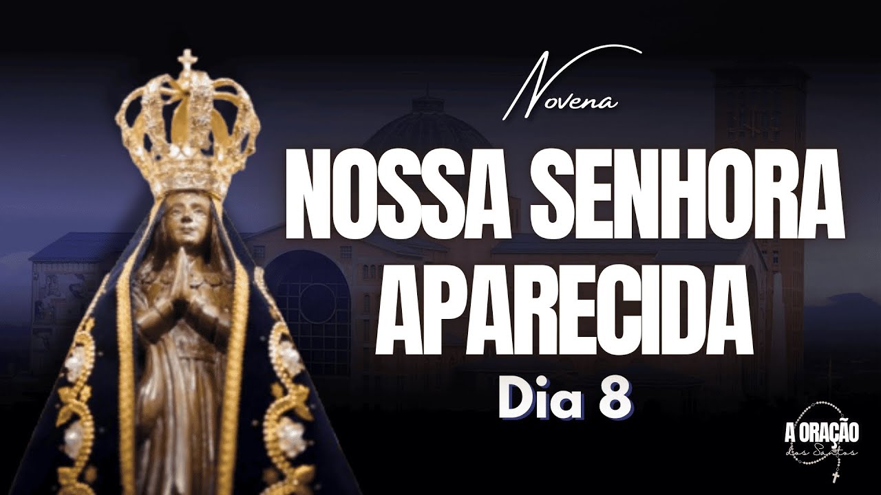 NOVENA DE NOSSA SENHORA APARECIDA | A PADROEIRA DO BRASIL | 8º DIA