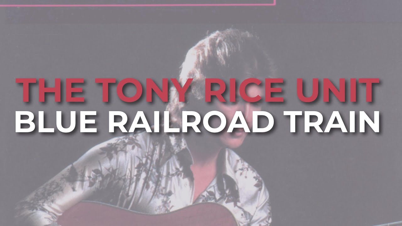 The Tony Rice Unit - Blue Railroad Train (Official Audio)