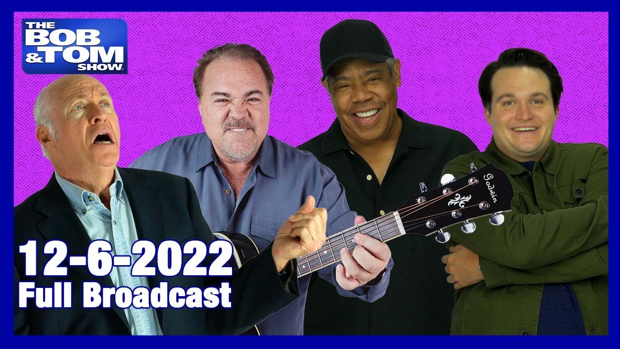 The Full BOB & TOM Show for December 6, 2022