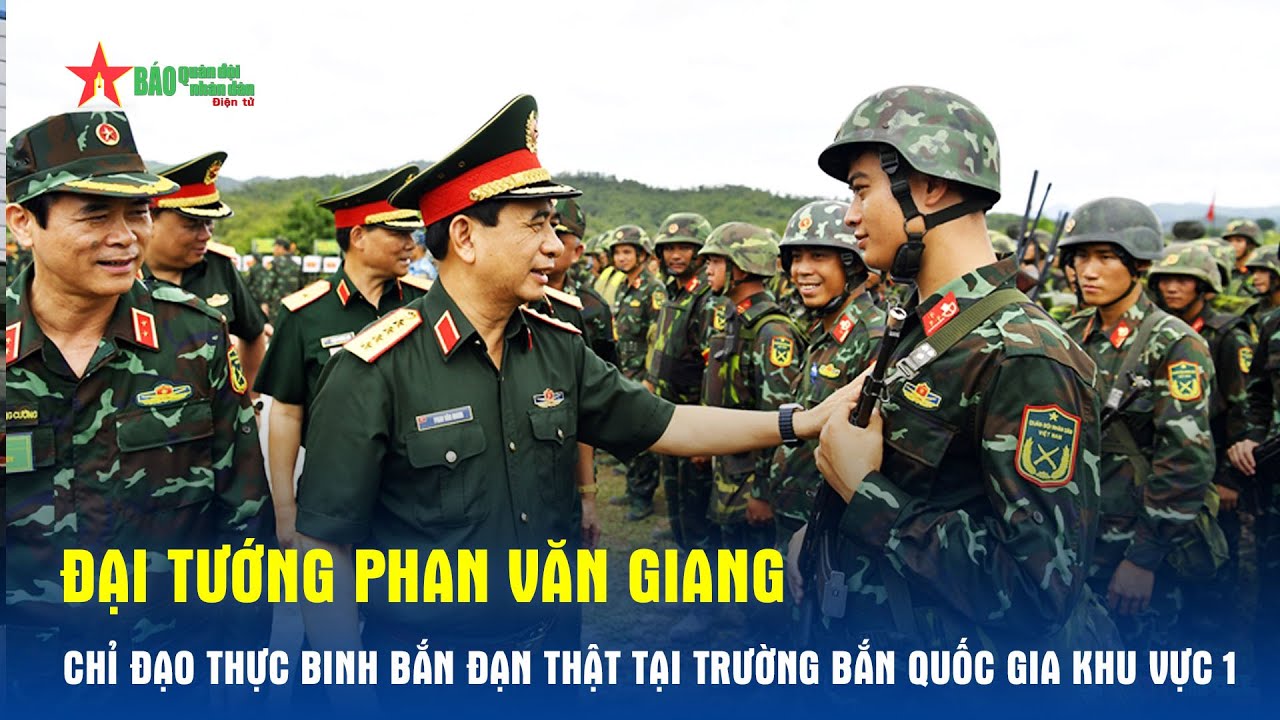 Đại tướng Phan Văn Giang chỉ đạo thực binh bắn đạn thật tại Trường bắn Quốc gia khu vực 1 - Báo QĐND