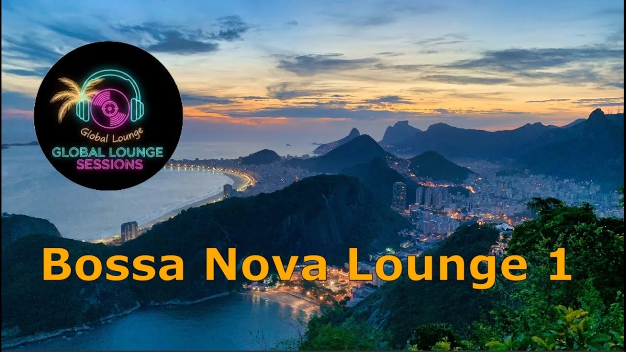 Bossa Nova Lounge 1– Smooth and Mellow Echoes  | Global Lounge Sessions