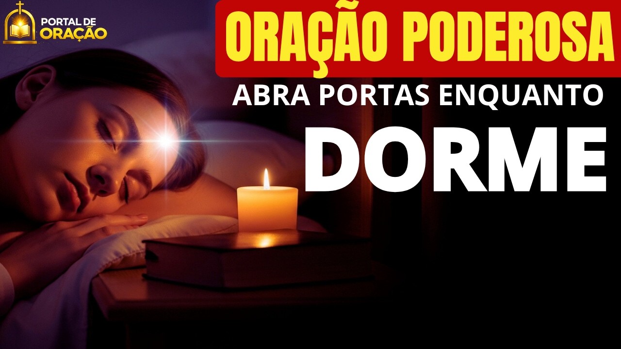 ORAÇÃO PODEROSA:A Oração que Abre Portas Impossíveis Durante o Seu Sono.