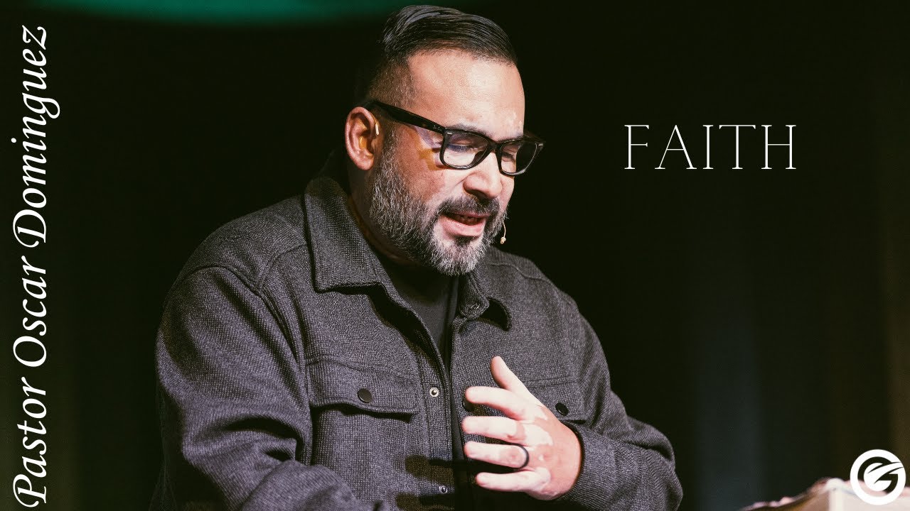 Faith - Pastor Oscar Dominguez