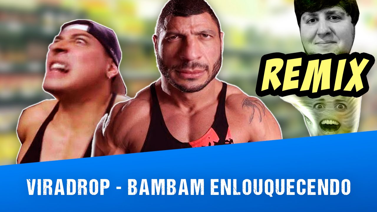 Viradrop - BamBam Enlouquecendo (Remix)