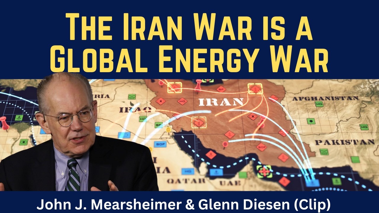 John Mearsheimer (clip): The Iran War is a Global Energy War
