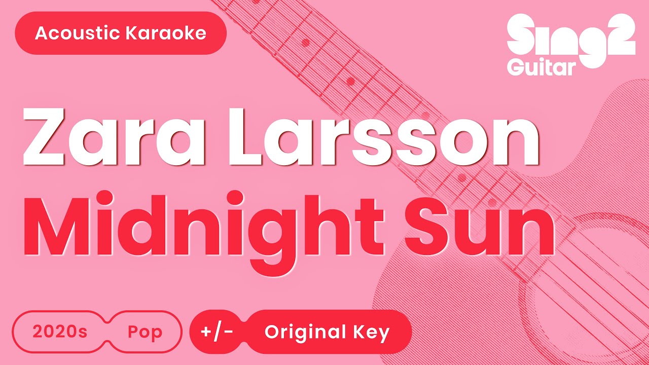 Zara Larsson - Midnight Sun (Acoustic Karaoke)