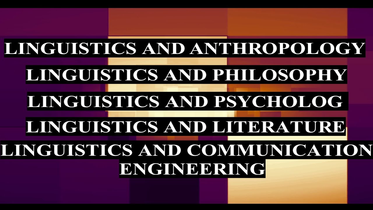 Linguistics and related fields of study: Disciplines