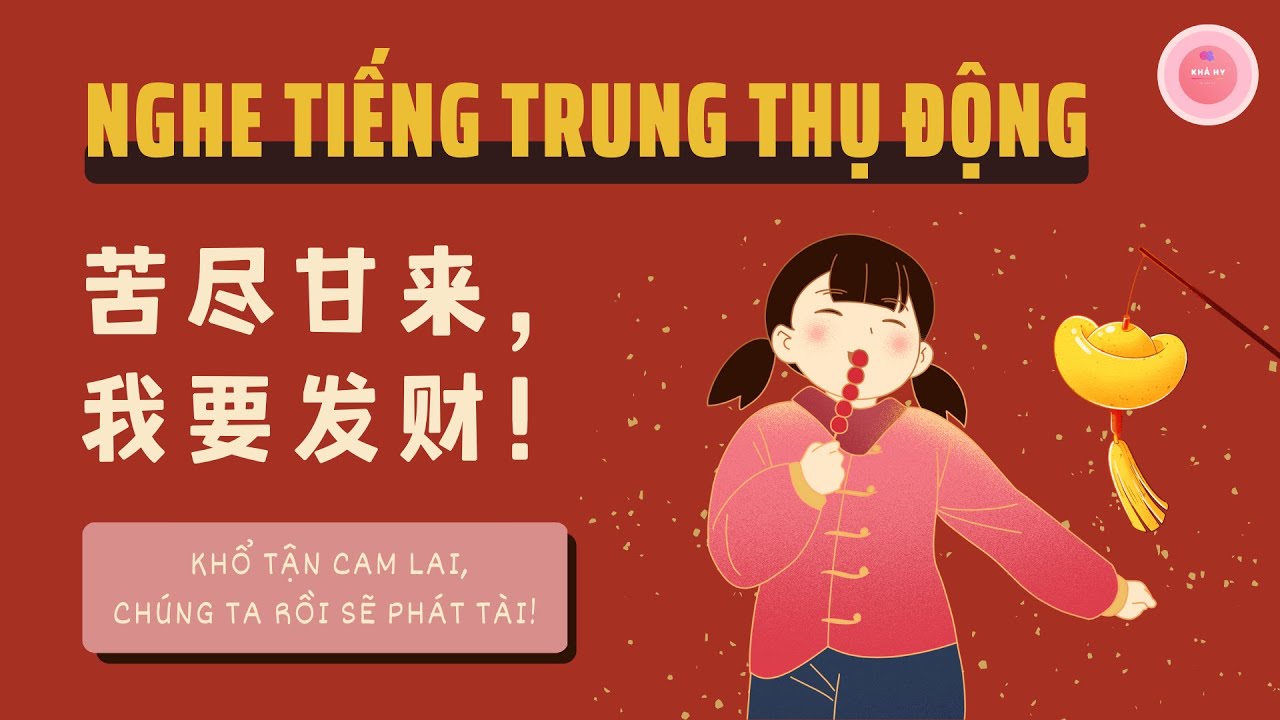 【HSK7-9】KHỔ TẬN CAM LAI, CHÚNG TA RỒI SẼ PHÁT TÀI!《苦尽甘来，我要发财！》| CHINESE PODCAST | AN KHẢ HY
