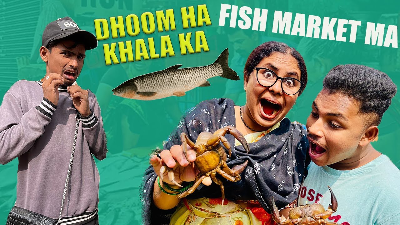 DHOOM HA KHALA KA FISH MARKET MA || PRIYAREDDYB ||