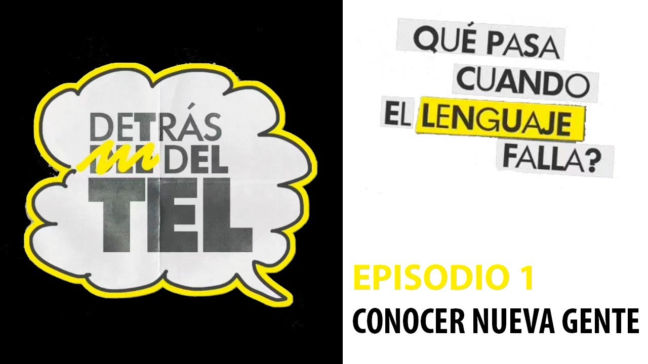 Detrás del TEL. Episodio 1. Conocer Gente Nueva
