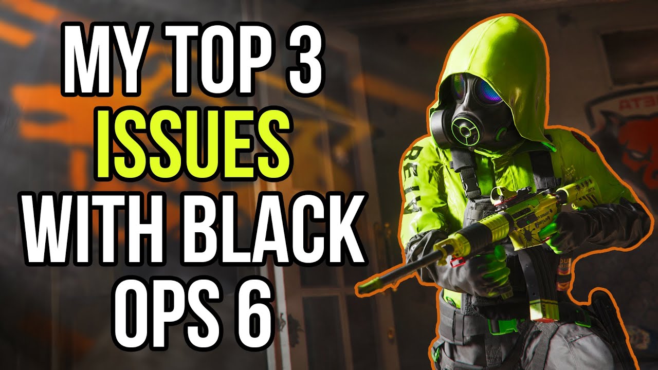 MY TOP 3 ISSUES WITH BLACK OPS 6