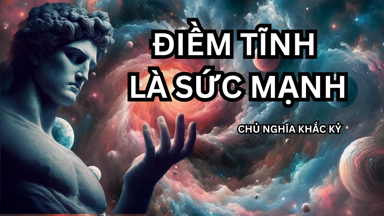 10 BÀI HỌC TỪ CHỦ NGHĨA KHẮC KỶ ĐỂ GIỮ BÌNH TĨNH | TRIẾT HỌC KHẮC KỶ