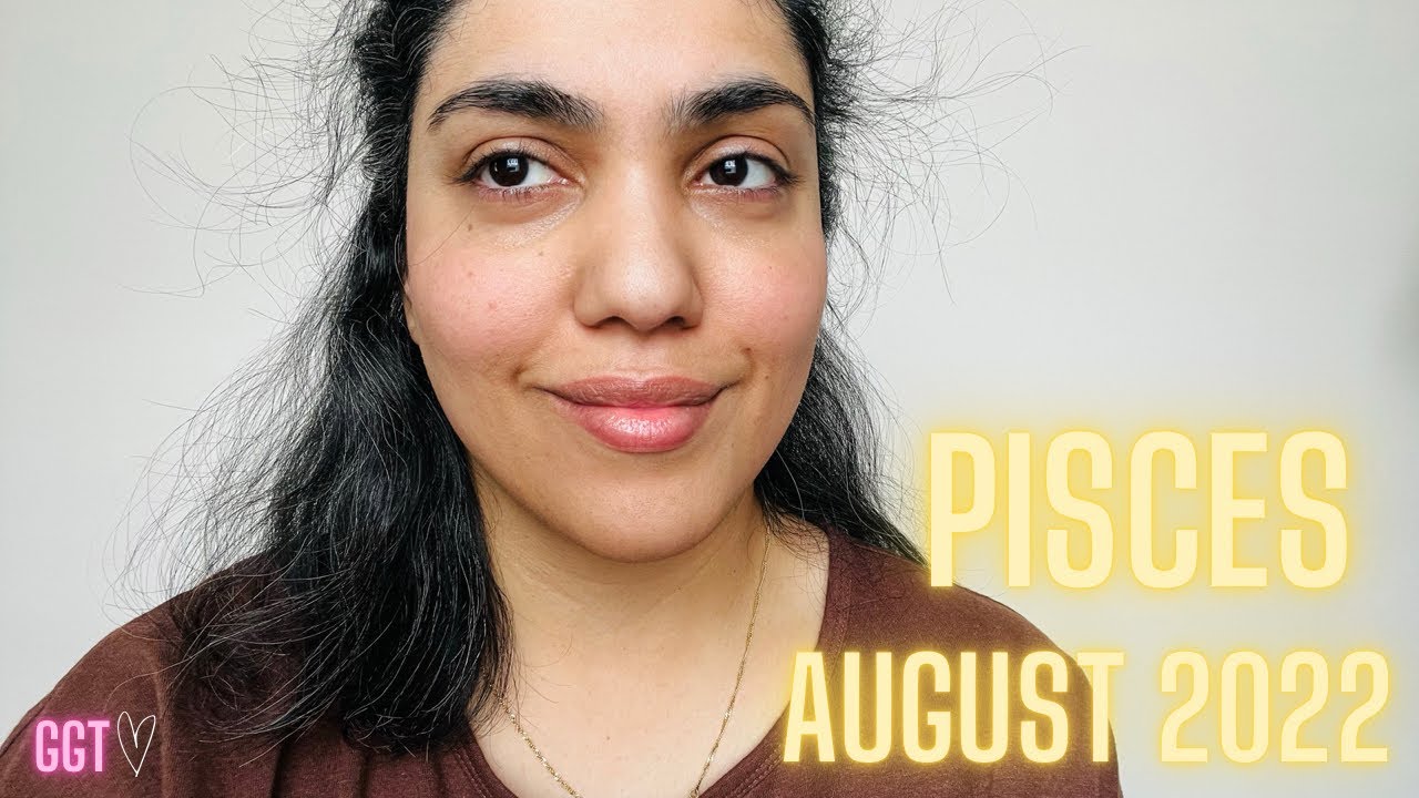PISCES AUGUST 2022- “This decision will take you in the right direction”