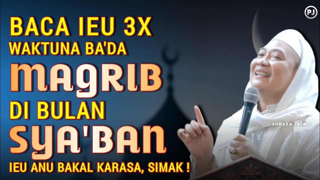 BACA AMALAN IYEU TIAP BA'DA MAGRIB SALILA BULAN SYA'BAN INSYAALLAH BAKAL KARASA | Abuya uci