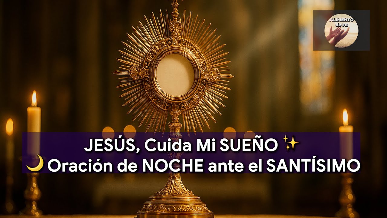 🌙 DESCANSO en Tu PAZ, Señor 🙏 Oración para cada NOCHE ante el SANTÍSIMO | Alimento de Fe