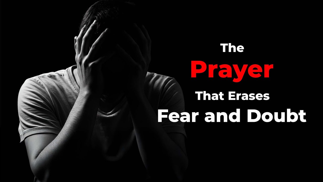 The Prayer That Erases Fear And Doubt