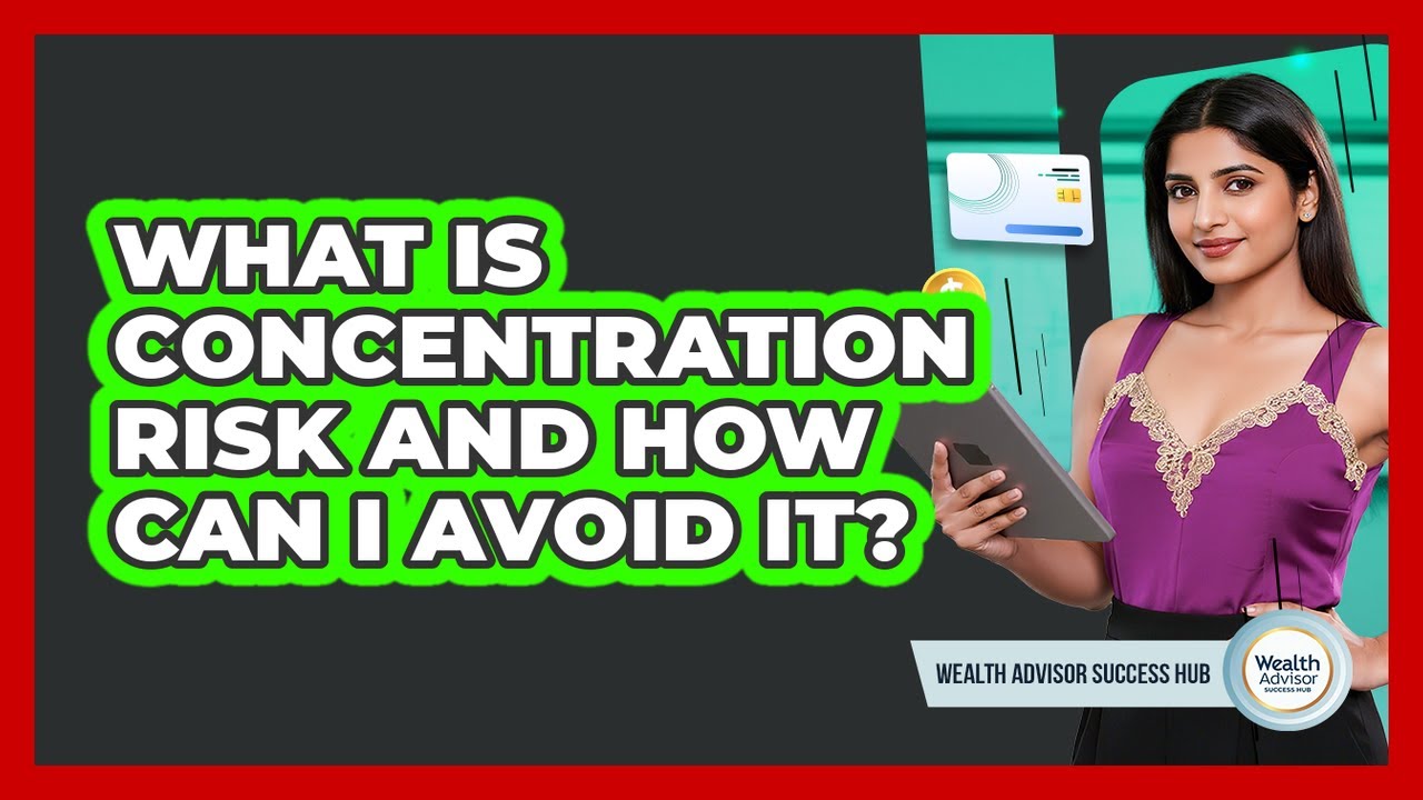 What Is Concentration Risk And How Can I Avoid It? - Wealth Advisor Success Hub
