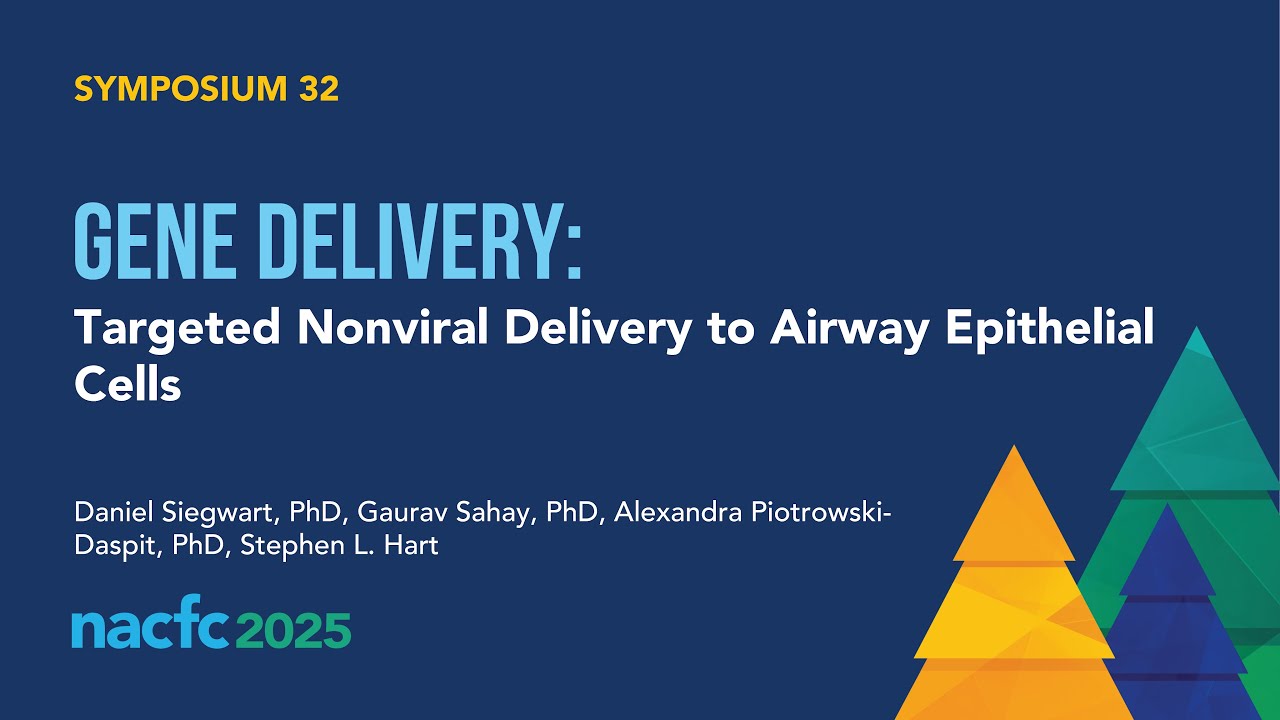 NACFC 2025 | S32: Gene Delivery: Targeted Nonviral Delivery to Airway Epithelial Cells