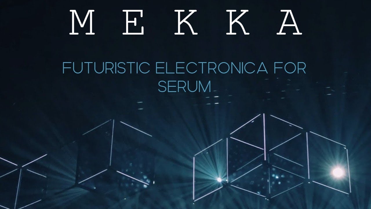 M E K K A  - Futuristic Electronica for Serum [Video Showcase]