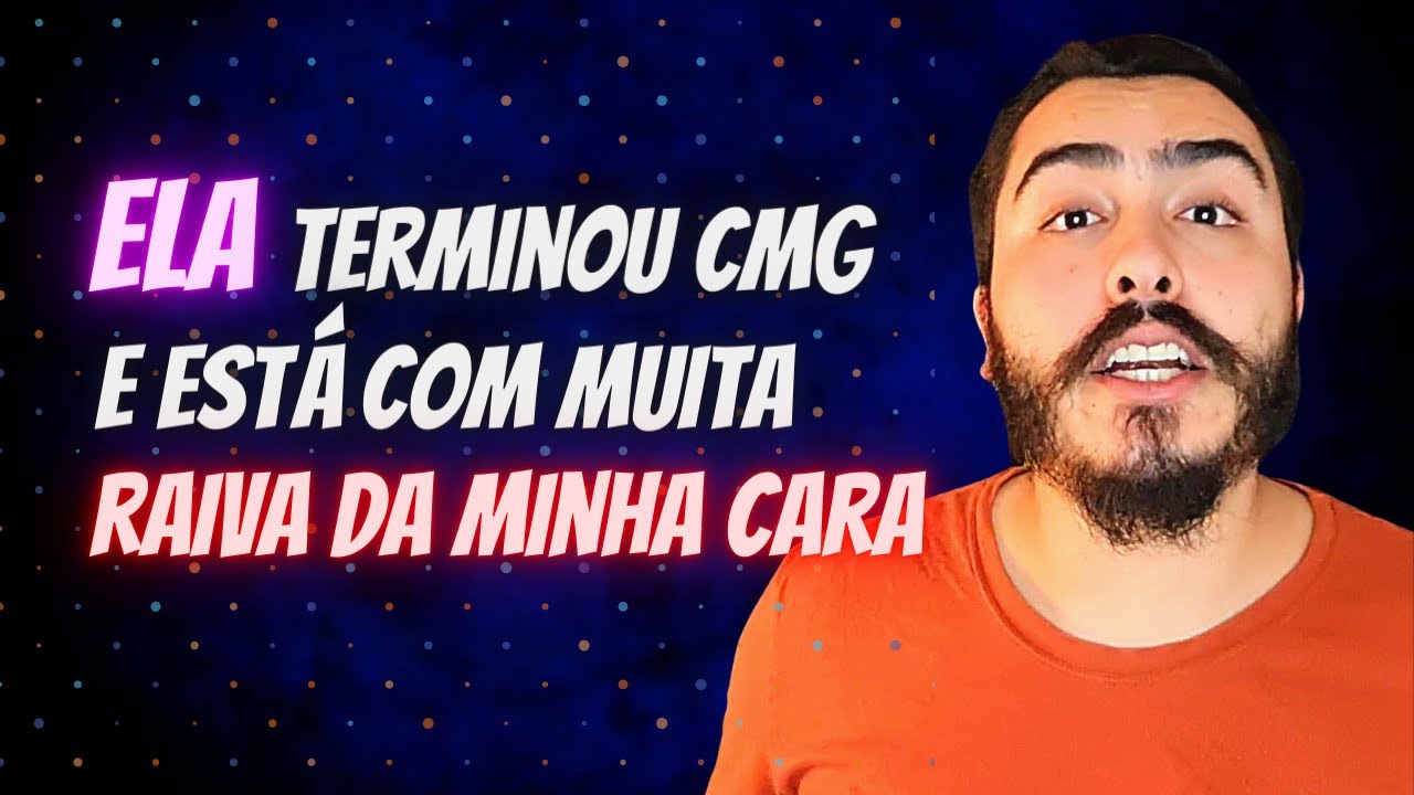ELA TERMINOU COMIGO E Est&aacute; com Muita Raiva Da Minha CARA