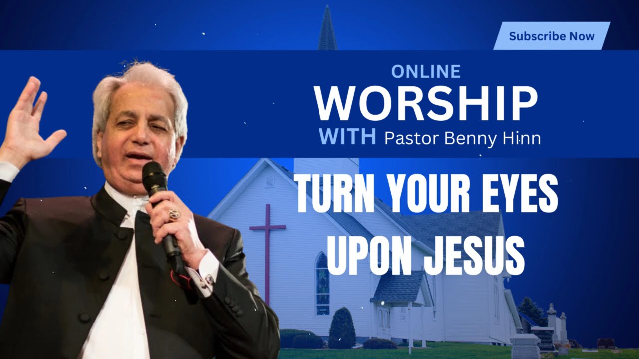 Turn Your Eyes Upon Jesus | Benny Hinn Teaching