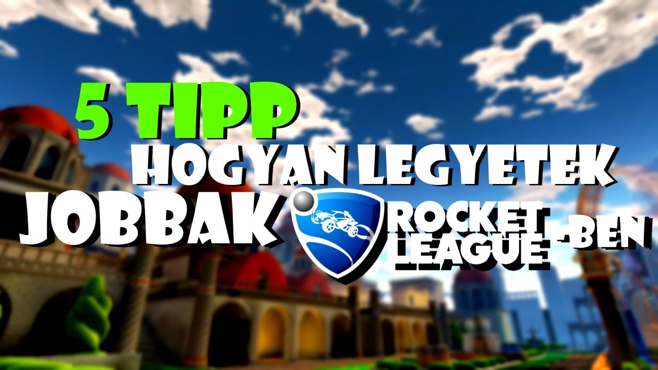 5 Tipp Hogyan Legyél Jobb Rocket League-ben