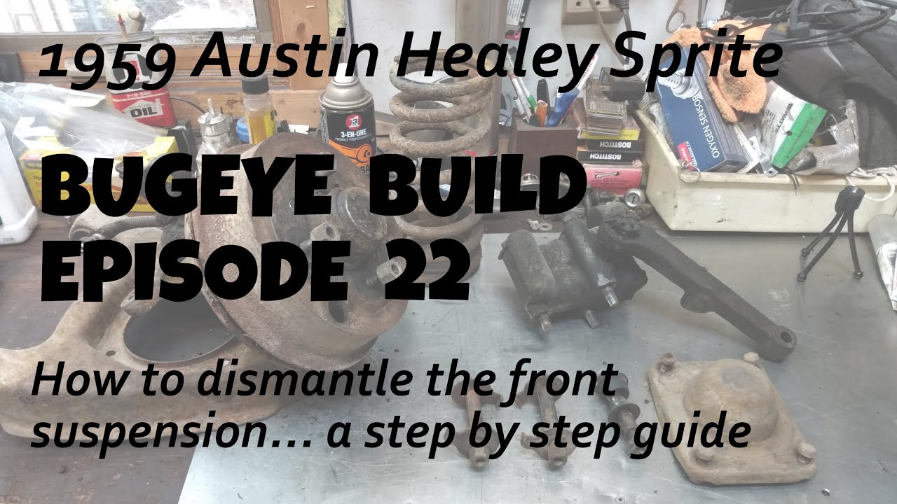 A detailed look at how to disassemble a Frogeye Sprite's front suspension - Bugeye Build Episode 22