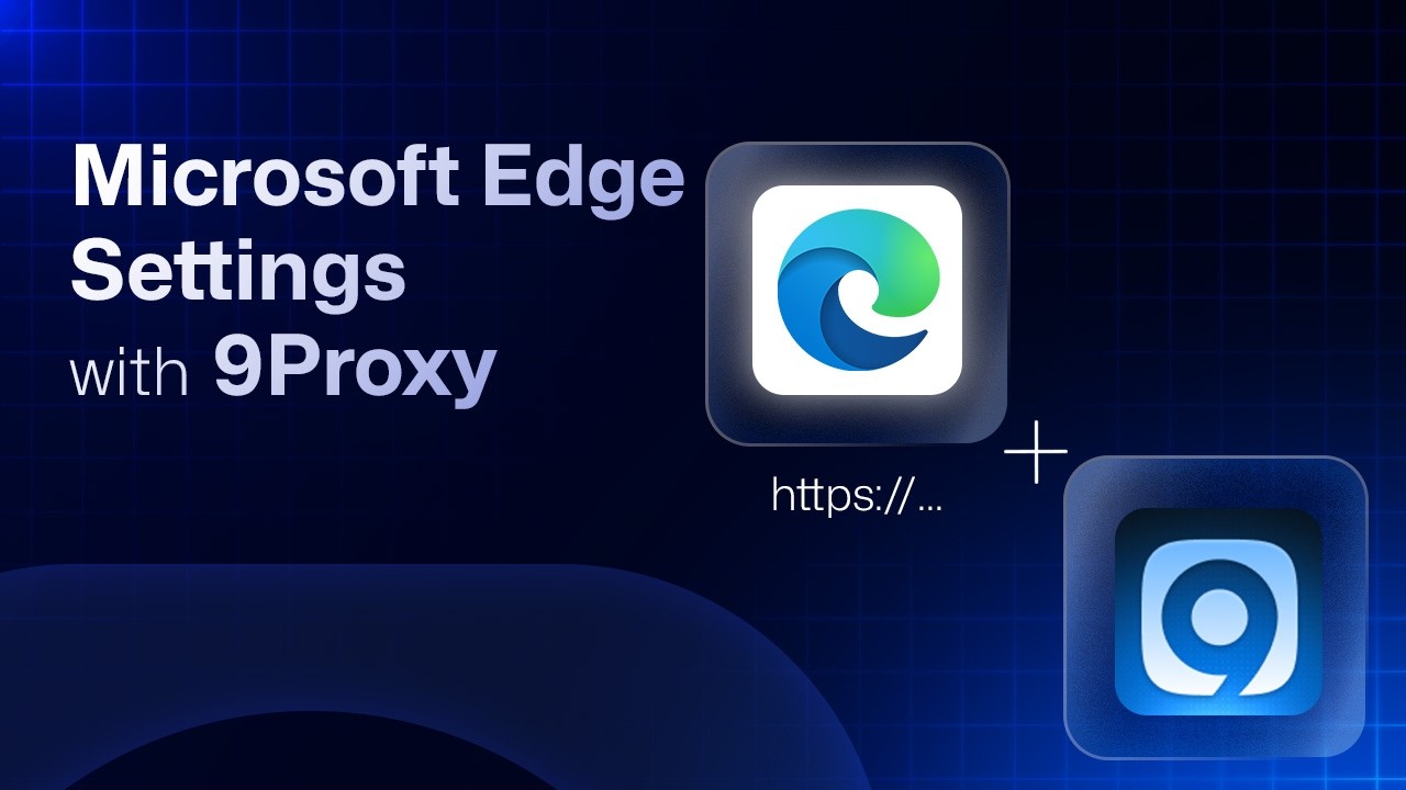 Microsoft Edge Settings with 9Proxy | Updated