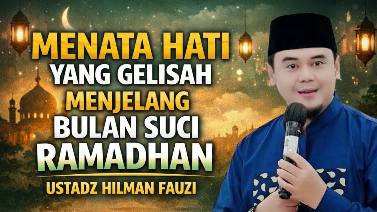 HIDUP GELISAH! TENANGKAN HATI MENJELANG BULAN RAMADHAN || USTADZ HILMAN FAUZI