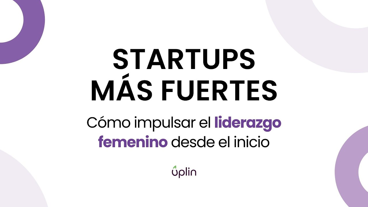Startups más fuertes: Cómo impulsar el liderazgo femenino desde el inicio 19-03