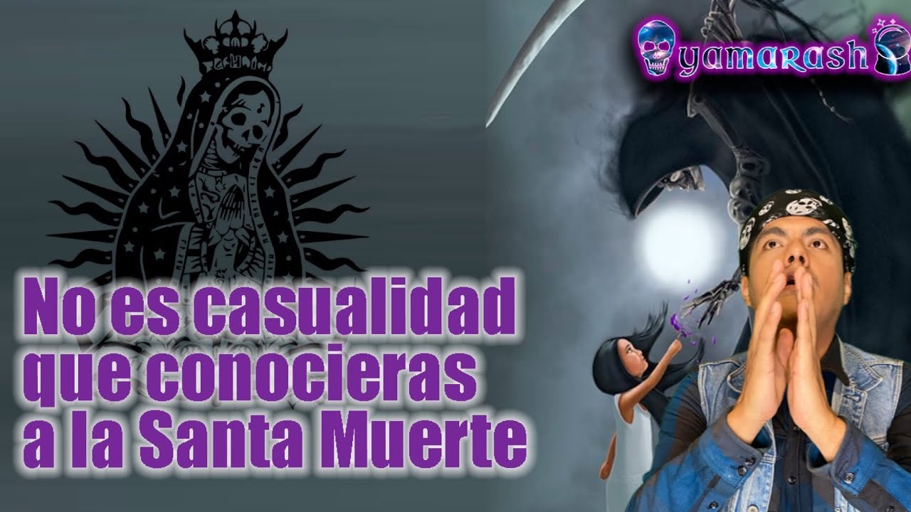 NO ES CASUALIDAD CONOCIERAS A LA SANTA MUERTE