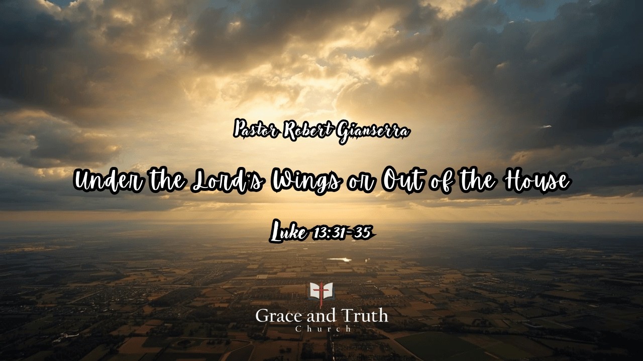 Under the Lord's Wings or Out of the House - Luke 13:31-35