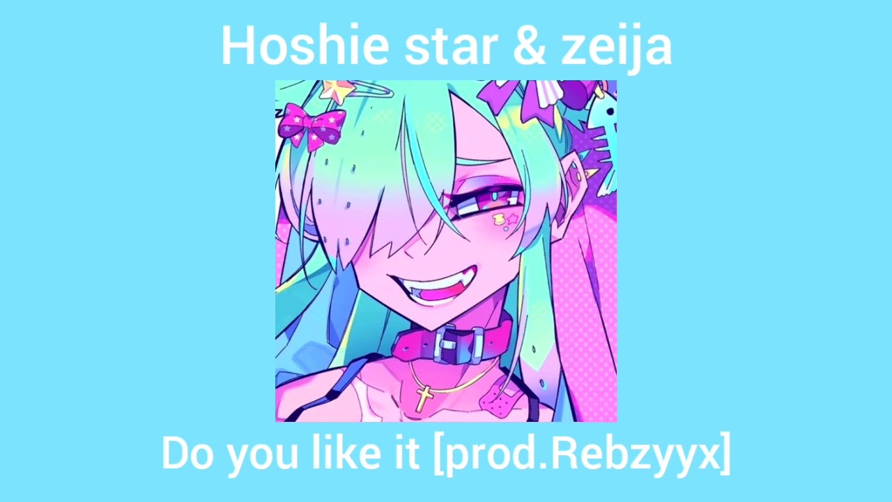 hoshie star & zeija-Do you like it [prod.Rebzyyx] -SLOWED-