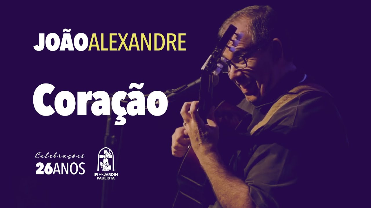 Coração | João Alexandre | Celebrações 26 anos IPI do Jardim Paulista