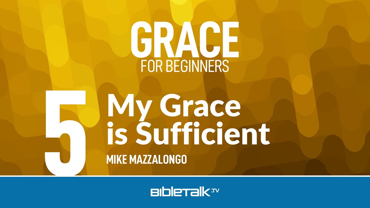 My Grace is Sufficient &ndash; Mike Mazzalongo | BibleTalk.tv