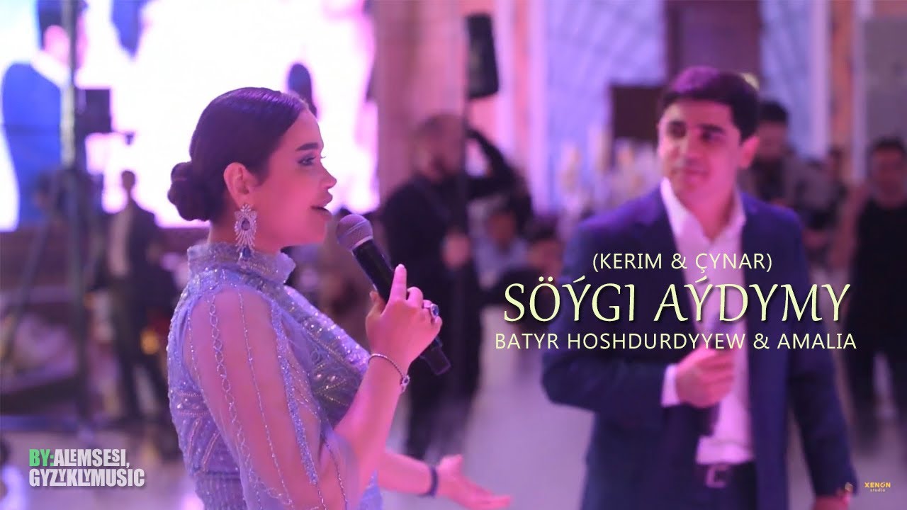 Batyr Hoshdurdyyew & AMALIA - S&ouml;&yacute;gi a&yacute;dymy &ldquo;Kerim & &Ccedil;ynar&rdquo;