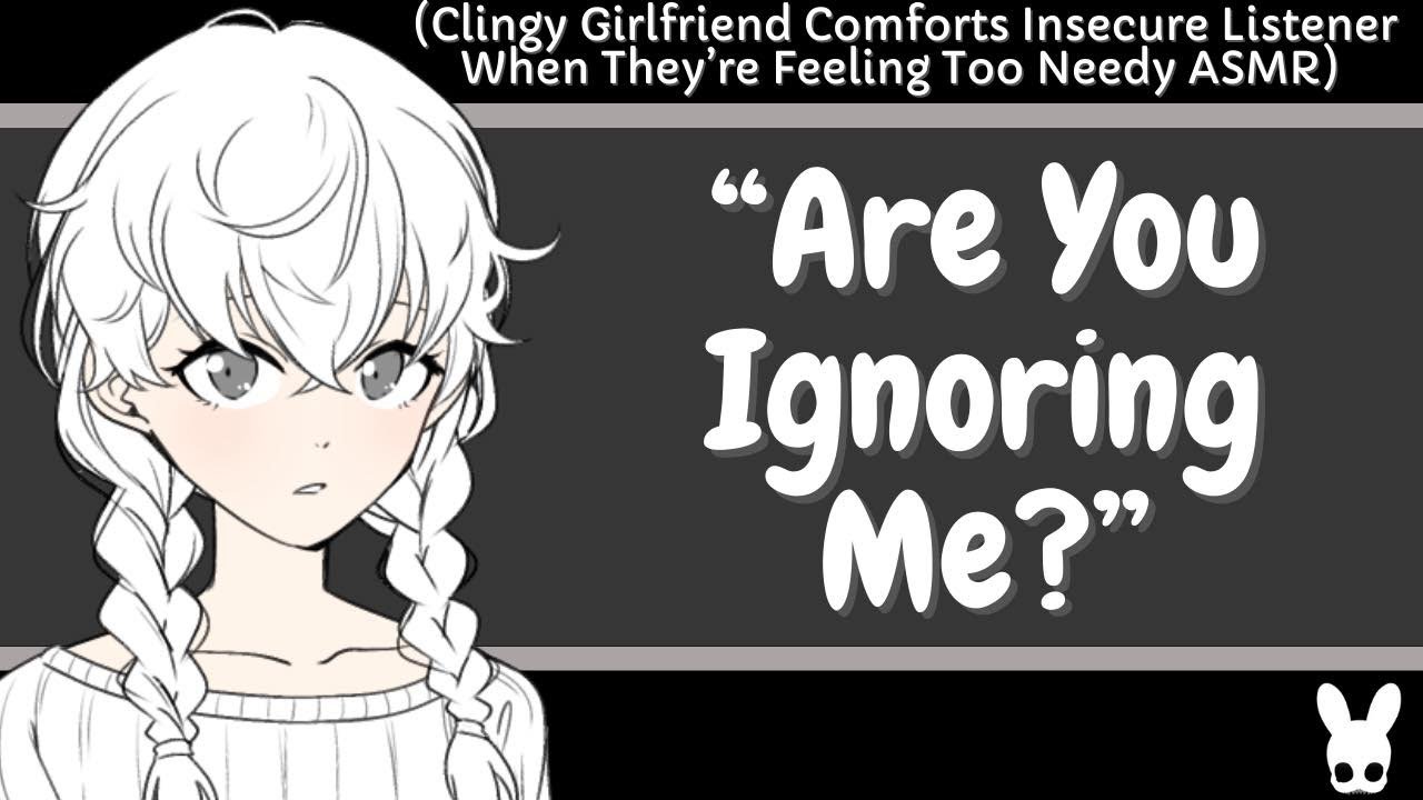 Are You Ignoring Me? (Insecure Listener, Clingy Girlfriend ASMR)