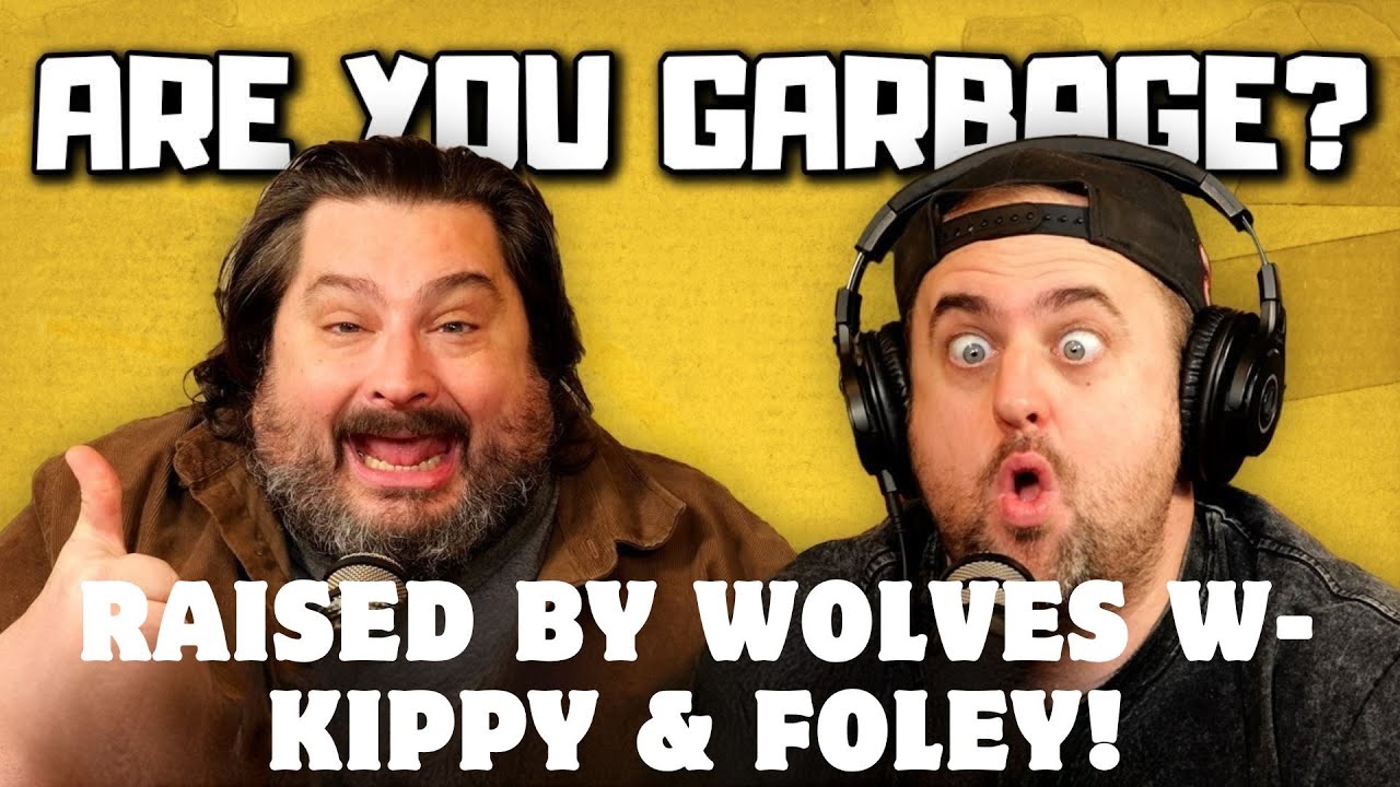 Raised by Wolves w- Kippy & Foley! |𝘼𝙧𝙚𝙔𝙤𝙪𝙂𝙖𝙧𝙗𝙖𝙜𝙚?𝙋𝙤𝙙𝙘𝙖𝙨𝙩 𝘽𝙚𝙨𝙩 𝘾𝙤𝙡𝙡𝙚𝙘𝙩𝙞𝙤𝙣