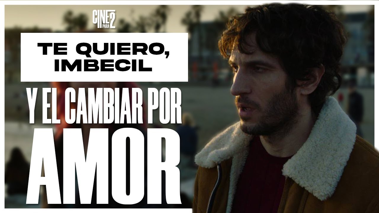Te Quiero, Imbécil y el Cambiar por Amor - Análisis || Cine para Dos||
