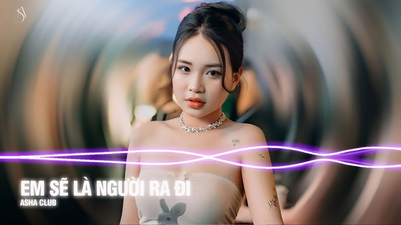 EM SẼ LÀ NGƯỜI RA ĐI REMIX - Yêu nhau cho nhau từng nụ hôn nồng ấm ân ái hôm nào | Nhạc Remix 2026