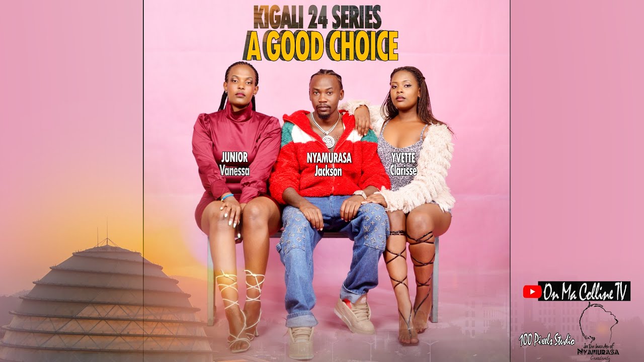 KIGALI 24 SERIES: A GOOD CHOICE PART I( RWANDAN FILM AND SERIES)INKURU Z'URUKUNDO-GUSHAKANA NINDAYA