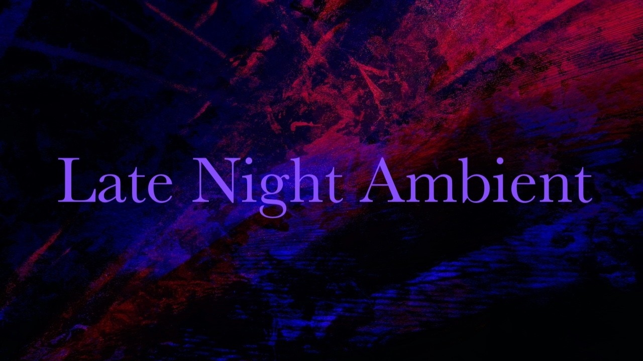 Late Night Ambient | Intimate Background Music