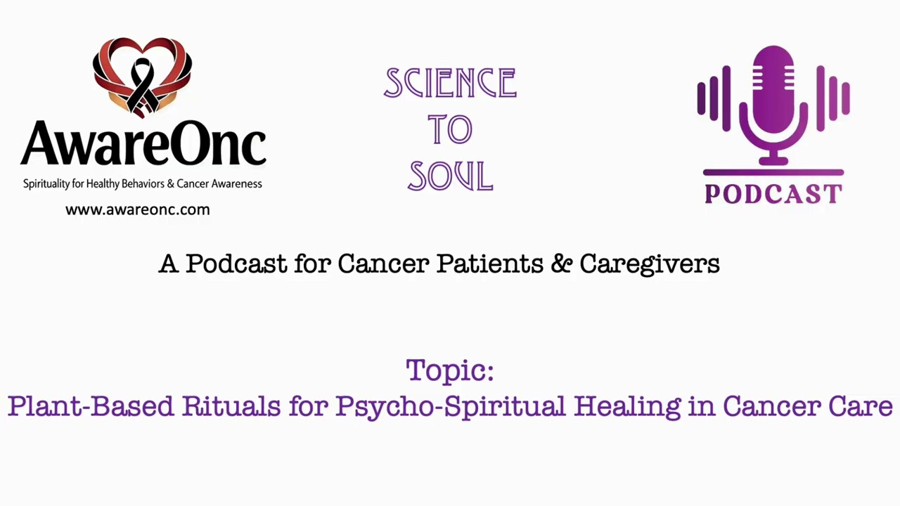 Science to Soul- Episode 6: Plant based rituals in cancer spiritual care