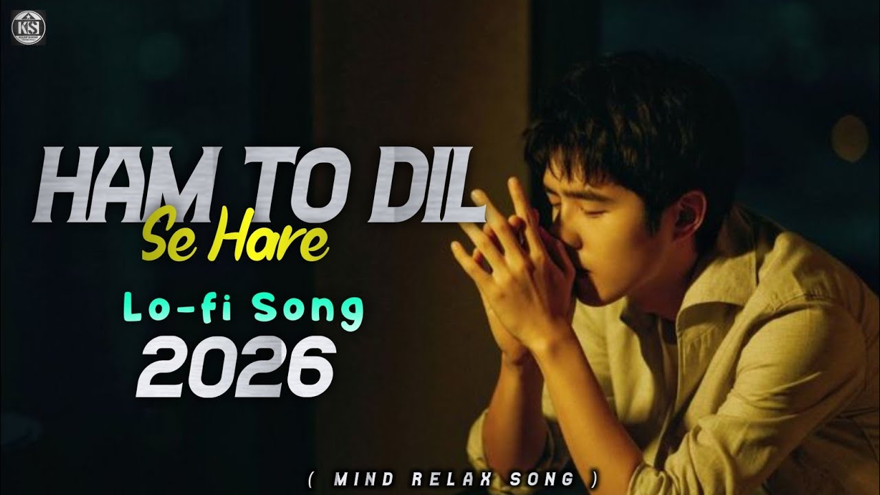 Hum To Dil Se Haare 💔 | Sad Lo-Fi Song 2026 | Heart Touching Hindi Song